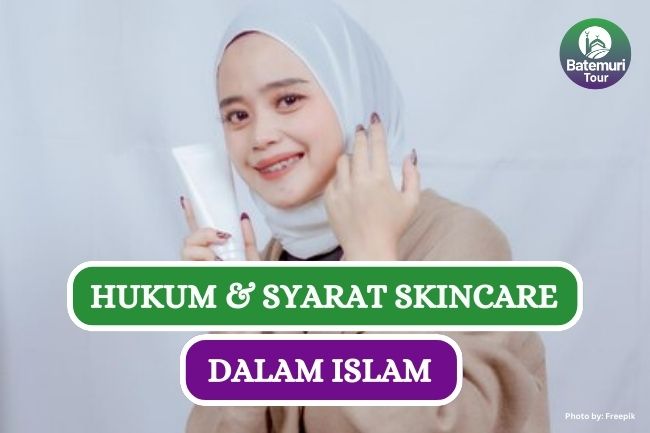 Ini Dia Hukum dan Syarat Pengunaan Skin Care dalam Islam